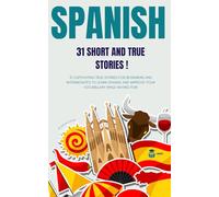 SPANISH: 31 Short and True Stories: 31 captivating true stories for beginners and intermediate levels to learn Spanish and improve vocabulary while having fun ! A bilingual book: 1