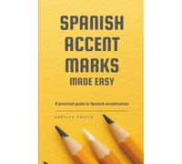 Spanish Accent Marks Made Easy: A practical guide to Spanish accentuation