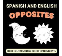 Spanish and English Opposites High Contrast Baby Book for Newborns: Simple Black and White Pictures for 0-12 Months, Bilingual Vocabulary
