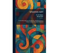 Spanish Art: An Introductory Review of Architecture, Painting, Sculpture, Textiles, Ceramics, Woodwork, Metalwork