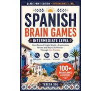 Spanish Brain Games - Intermediate Level: Move Beyond Single Words - Expressions, Idioms and Real-Life Phrases Through Fun Puzzles, Word Searches and Crosswords