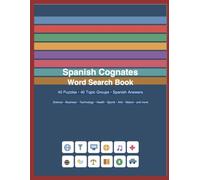 Spanish Cognates: Word search 40 Puzzles • 40 Topic Groups • Spanish Answers Science • Business • Technology • Health • Sports • Arts • Nature • and more
