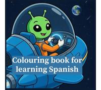 Spanish Coloring and Learning Book: Spanish/English Coloring and Learning Book: A friendly and fun character visits us and does different activities.