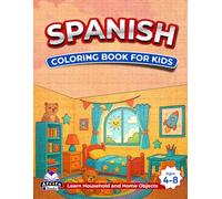 Spanish Coloring Books for Kids Ages 4-8, Learn Household and Home Objects, Bilingual Book for Children (English and Spanish): Words and Language Vocabulary Study Aids