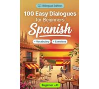 Spanish Conversations for Beginners (A1): 100 Easy Dialogues: Learn Spanish Naturally with Real-Life Conversations, English Translation, Everyday Vocabulary, Common Phrases, and Speaking Practice