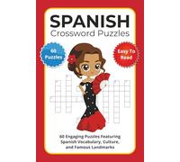 Spanish Crossword Puzzles: 60 Engaging Puzzles Featuring Spanish Vocabulary, Culture, and Famous Landmarks