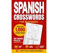 Spanish Crosswords for Beginners: 100 Themed Puzzles to Build Over 1,000 Spanish Words