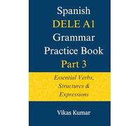 Spanish DELE A1 Grammar Practice Book: Part 3: Essential Verbs, Structures & Expressions