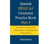 Spanish DELE A1 Grammar Practice Book: Part 4: Key Sentence Structures