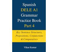 Spanish DELE A1 Grammar Practice Book: Part 4: Key Sentence Structures