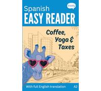 Spanish Easy Reader - Coffee, Yoga & Taxes: A Funny Story for Beginners (A2) with Full Spanish to English Translation