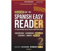 Spanish Easy Reader: Volume 2: 12 Intermediate Short Stories with Color-Coded Vocabulary, Pronunciation Guides & Free Audio (A2 to B1)