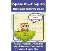 Spanish-English Bilingual Activity Book: Animals Puzzles for Children. Includes Audio for Pronunciation -Word Search - Crosswords. Listen, Speak, Find. 10 habitats - 400 Animals - 50 Puzzles