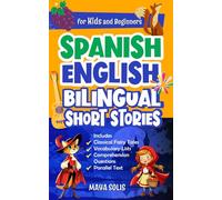 Spanish-English Bilingual Short Stories For Kids And Beginners: Classic Fairy Tales with Parallel Text, Vocabulary Lists, and Comprehension Questions