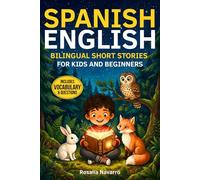 Spanish-English Bilingual Short Stories for Kids and Beginners: Fun and Original 5-Minute Bilingual Bedtime Stories with Life Lessons, Vocabulary Lists, and Family Conversation Questions