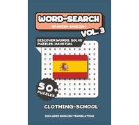 Spanish - English Word Search Puzzle Book Volume Three: Discover Words. Solve Puzzles. Have Fun. Theme of Clothing and School| 6” x 9” 50+ Puzzles | 600+ Hidden Words with Solutions