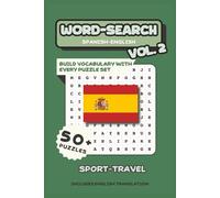 Spanish - English Word Search Puzzle Book Volume Two: Build Vocabulary with Every Puzzle Set with the Theme of Sports and Travel | 6” x 9” 50+ Puzzles | 600+ Hidden Words with Solutions