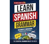 Spanish Essential Grammar: Beginner's Workbook: Speak Spanish in 30 Days - A Quick & Enjoyable Way to Master Practical Spanish You’ll Actually Use