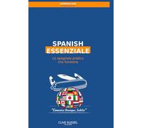 SPANISH ESSENZIALE: Lo spagnolo pratico che funziona (metodo Globish)