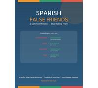 Spanish False Friends & Common Mistakes: Stop Making Them - A Verified False-Friends Dictionary & Hundreds of Fix-It Exercises