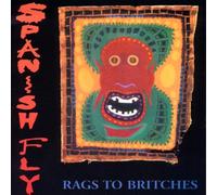 Spanish Fly - Rags to Britches