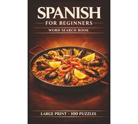 Spanish for Beginners Word Search Book: Learn Spanish in a Large Print Book with 100 Puzzles and 2000 Unique Words on Paella, Tapas, and Madrid Spain