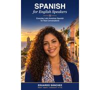 Spanish for English Speakers: Everyday Latin American Spanish for Real Conversations: Read It, Speak It and Understand It, A1-A2