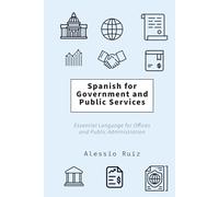 Spanish for Government and Public Services: Essential Language for Offices and Public Administration