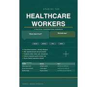 Spanish for Healthcare Workers: A Practical Conversational Workbook for Nurses, Doctors, Medical Assistants, and EMTs - 300+ Essential Phrases, Clinical Dialogues, and Pronunciation Guides