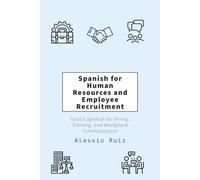 Spanish for Human Resources and Employee Recruitment: Useful Spanish for Hiring, Training, and Workplace Communication