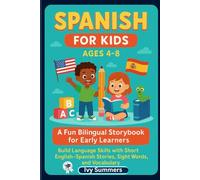 Spanish for Kids Ages 4-8: A Fun Bilingual Storybook for Early Learners: Build Language Skills with Short English-Spanish Stories, Sight Words, and Vocabulary for ESL and Homeschool