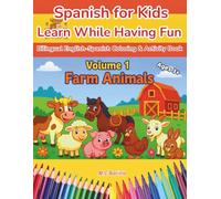 Spanish for Kids - Learn While Having Fun: Bilingual English-Spanish Coloring & Activity Book for Ages 3+ | Volume 1: Farm Animals