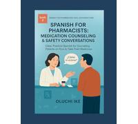 Spanish for Pharmacists: Medication Counseling & Safety Conversations: Clear, Practical Spanish for Counseling Patients on How to Take Their Medicines: 2