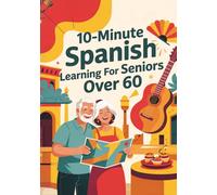 Spanish For Seniors: Speak Spanish Naturally With Practical Lessons, Travel Phrases, Vocabulary, And Guided Exercises. Learn To Speak Spanish For ... Workbook. Retirement Gifts For Men And Women.