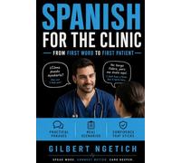 Spanish for the Clinic From First Word to First Patient: Practical Phrases, Real Scenarios, and Confidence That Sticks