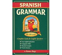 Spanish Grammar | Complete Guide for English Speakers: Master Spanish Grammar | Beginner to Intermediate (A1-B1)