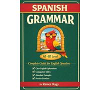 Spanish Grammar | Complete Guide for English Speakers: Master Spanish Grammar | Beginner to Intermediate (A1-B1)