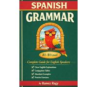 Spanish Grammar | Complete Guide for English Speakers: Master Spanish Grammar | Beginner to Intermediate (A1-B1)