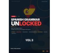 Spanish Grammar Unlocked: Level 3: Upper Intermediate Edition - Master Complex Structures, Formal Register & B2 Spanish Fluency
