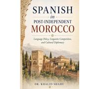 Spanish in Post-Independent Morocco: Language Policy, Linguistic Competition, and Cultural Diplomacy