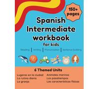 Spanish Intermediate Workbook For Kids: Practice Reading, Writing, Speaking Fluency and Building Sentences With Confidence - For Lower Intermediates - Level 2 Learners