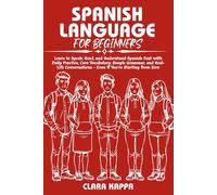SPANISH LANGUAGE FOR BEGINNERS: Learn to Speak, Read, and Understand Spanish Fast with Daily Practice, Core Vocabulary, Simple Grammar, and Real- Life Conversations - Even If You’re Starting from Zero