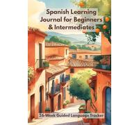 Spanish Learning Journal for Beginners & Intermediates: Bilingual Study Planner for English Speakers | 26-Week Guided Language Tracker with Vocabulary, Grammar & Culture Pages