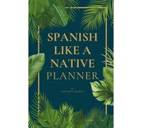 Spanish Like A Native Planner: A Complete Spanish-Learning System for Speaking Like a Native - With Daily Practice, Vocabulary, Grammar, and Real Conversation Tools