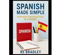 Spanish Made Simple: Everyday Conversations in 3 Phases