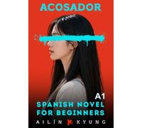 Spanish Novels for Beginners: STALKER - A Psychological Thriller (Spanish A1 Graded Reader) Spanish Novels for Learners, Easy Short Stories, Novels for Adult Beginners, Spanish in 60 Days | Acosador