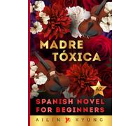 Spanish Novels for Pre Intermediates: Toxic Mother - Drama (Spanish A2 Graded Reader) Spanish Short Stories, Spanish Novels for Adult Intermediate Learners - Madre Tóxica