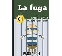 Spanish Novels: La fuga (Spanish Novels for Advanced Learners - C1): 22