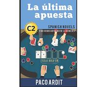 Spanish Novels: La última apuesta (Spanish Novels for High Advanced Learners - C2): 24