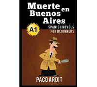 Spanish Novels: Muerte en Buenos Aires (Spanish Novels for Beginners - A1)